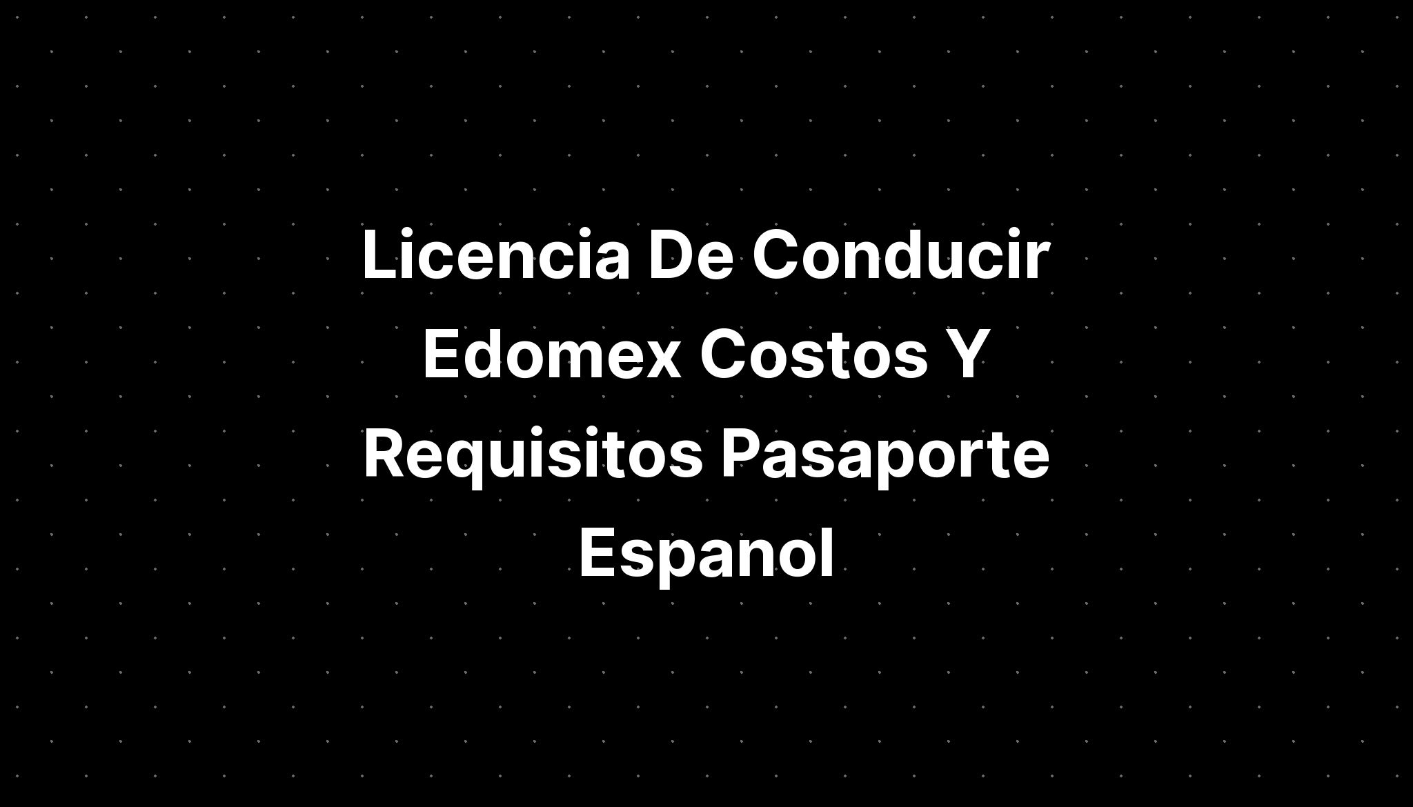 Licencia De Conducir Edomex Costos Y Requisitos Pasaporte Espanol Hot Sex Picture